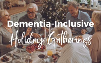 How To Make Holiday Gatherings Dementia-Inclusive