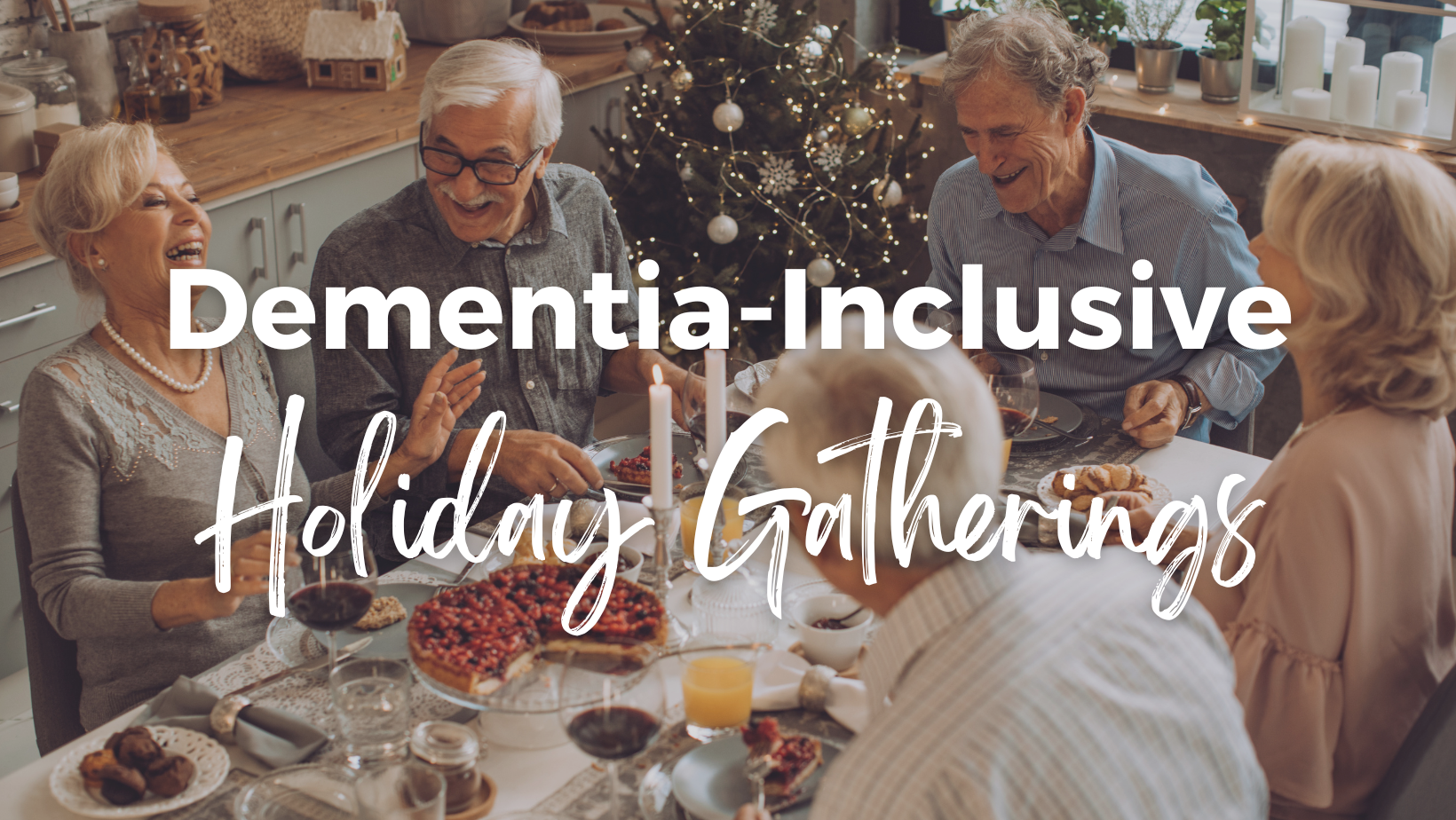How to make holiday gatherings dementia-inclusive