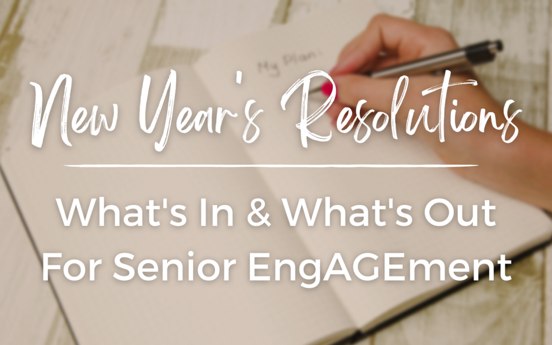 Providing EngAGEment For Seniors In 2023: What’s In & What’s Out