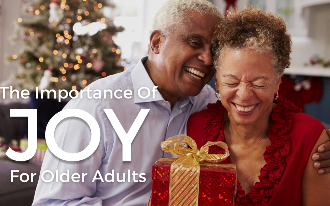 The Importance Of Joy For Older Adults During The Holidays
