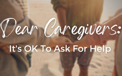 Dear Caregiver: It’s OK To Ask For Help