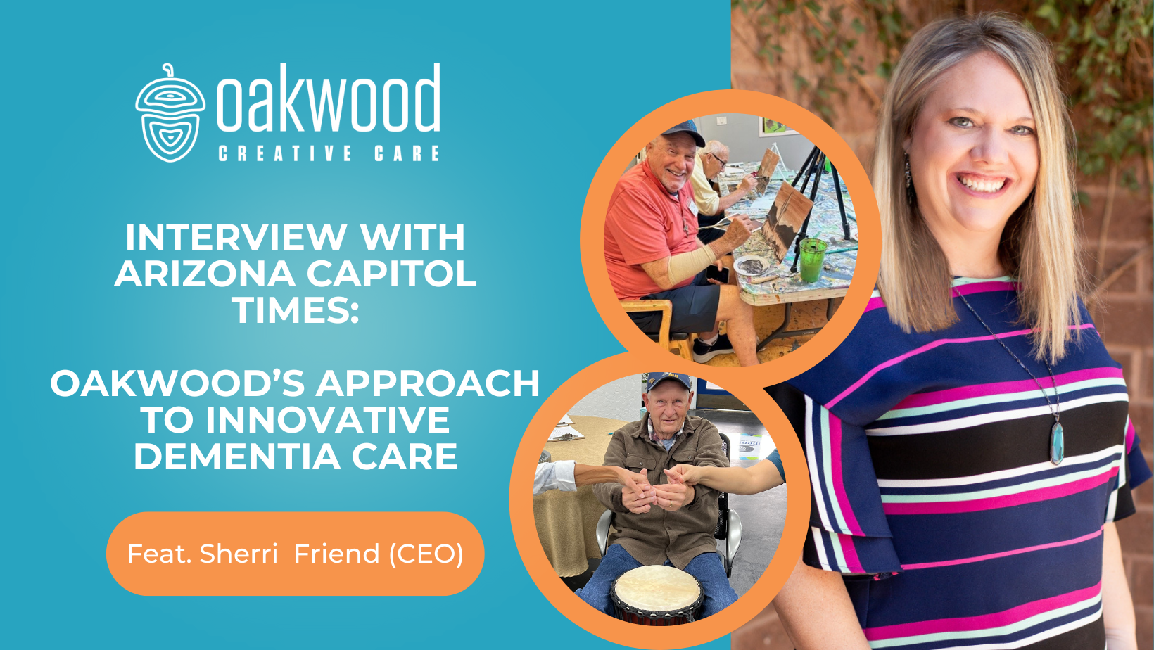 Interview with Sherri Friend, president and CEO of Oakwood Creative Care, about home of Arizona's innovative Dementia care model